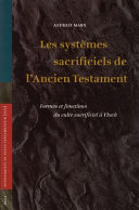 Les systèmes sacrificiels de l'Ancien Testament formes et fonctions du culte sacrificiel à Yhwh /