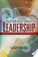 Future-focused leadership preparing schools, students, and communities for tomorrow's realities /