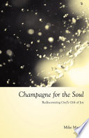Champagne for the soul: rediscovering God's gift of joy/