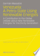 Venezuela: A Petro-State Using Renewable Energies A Contribution to the Global Debate about New Renewable Energies for Electricity Generation /