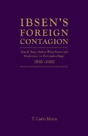 Ibsen's foreign contagion Henrik Ibsen, Arthur Wing Pinero, and modernism on the London stage, 1890-1900 /