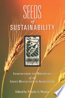 Seeds of Sustainability Lessons from the Birthplace of the Green Revolution /