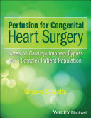 Perfusion for congenital heart surgery : notes on cardiopulmonary bypass in a complex patient population /