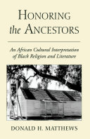 Honoring the ancestors an African cultural interpretation of Black religion and literature /