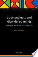 Body-subjects and disordered minds