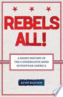 Rebels all! a short history of the conservative mind in postwar America /