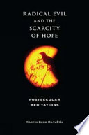 Radical evil and the scarcity of hope postsecular meditations /
