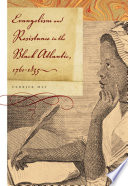 Evangelism and resistance in the Black Atlantic, 1760-1835