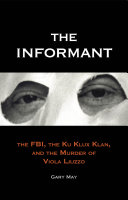 The informant the FBI, the Ku Klux Klan, and the murder of Viola Liuzzo /