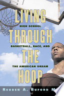 Living through the hoop high school basketball, race, and the American dream /