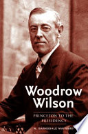 Woodrow Wilson Princeton to the presidency /