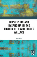 Depression and dysphoria in the fiction of David Foster Wallace /