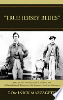 "True Jersey blues" the Civil War letters of Lucien A. Voorhees and William Mackenzie Thompson, 15th Regiment, New Jersey Volunteers /