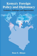 Kenya's foreign policy and diplomacy : evolution, challenges and opportunities /