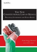 The new constitutional law of Kenya : principles, government and human rights /
