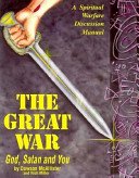 The Great War, God, Satan and you : a spiritual warfare discussion manual /