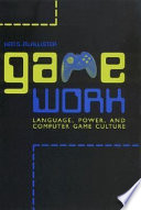 Game work language, power, and computer game culture /