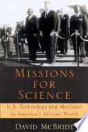 Missions for science U.S. technology and medicine in America's African world /