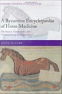 A Byzantine encyclopaedia of horse medicine the sources, compilation, and transmission of the Hippiatrica /
