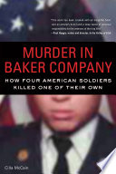 Murder in Baker Company how four American soldiers killed one of their own /