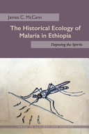 The historical ecology of malaria in Ethiopia : deposing the spirits /