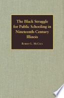 The black struggle for public schooling in nineteenth-century Illinois