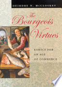 The bourgeois virtues ethics for an age of commerce /