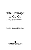 The courage to go on : Facing life after addiction /