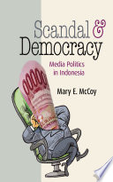 Scandal and Democracy : Media Politics in Indonesia /