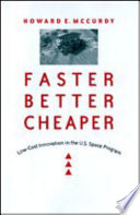 Faster, better, cheaper low-cost innovation in the U.S. space program /