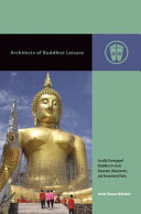 Architects of Buddhist Leisure Socially Disengaged Buddhism in Asia’s Museums, Monuments, and Amusement Parks /