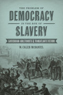 The problem of democracy in the age of slavery Garrisonian abolitionists and transatlantic reform /