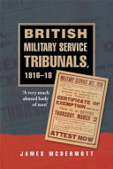 British military service tribunals, 1916-1918 'a very much abused body of men' /