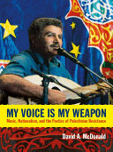 My Voice Is My Weapon : Music, Nationalism, and the Poetics of Palestinian Resistance /