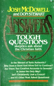 Answers to tough questions : skeptic ask about the christian faith /