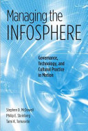 Managing the infosphere governance, technology, and cultural practice in motion /