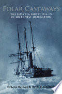 Polar castaways the Ross Sea Party (1914-17) of Sir Ernest Shackleton /