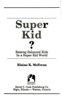 Super kid? : raising balanced kids in a super kid world /