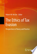 The Ethics of Tax Evasion Perspectives in Theory and Practice /