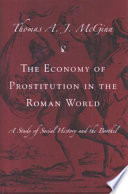 The economy of prostitution in the Roman world a study of social history & the brothel /