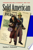 Sold American consumption and citizenship, 1890-1945 /