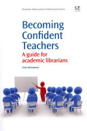 Becoming confident teachers : a guide for academic librarians /