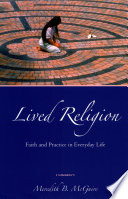 Lived religion faith and practice in everyday life /
