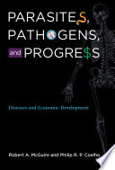 Parasites, pathogens, and progress diseases and economic development /