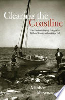 Clearing the coastline the nineteenth-century ecological & cultural transformation of Cape Cod /