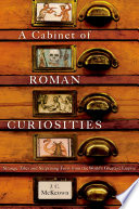 A cabinet of Roman curiosities strange tales and surprising facts from the world's greatest empire /