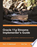 Oracle 11g Streams implementer's guide design, implement, and maintain a distributed environment with Oracle Streams /