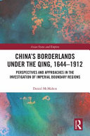 China's borderlands under the Qing, 1644-1912 : perspectives and approaches in the investigation of imperial boundary regions /
