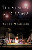 The musical as drama : a study of the principles and conventions behind musical shows from Kern to Sondheim /
