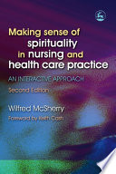 Making sense of spirituality in nursing and health care practice an interactive approach /